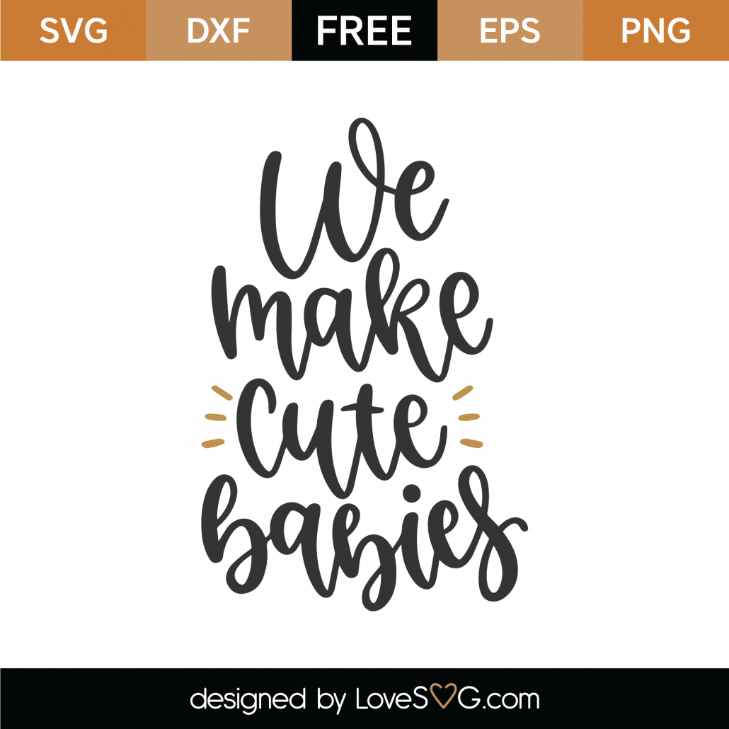 Download Free We Make Cute Babies Svg Cut File Lovesvg Com