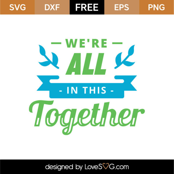 Free We're All In This Together SVG Cut File - Lovesvg.com