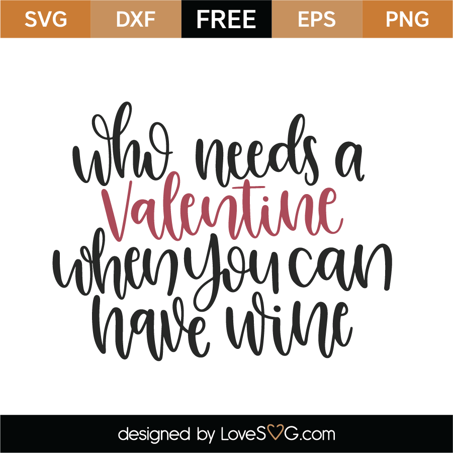 Download Free Who Needs A Valentine When You Can Have Wine SVG Cut ...