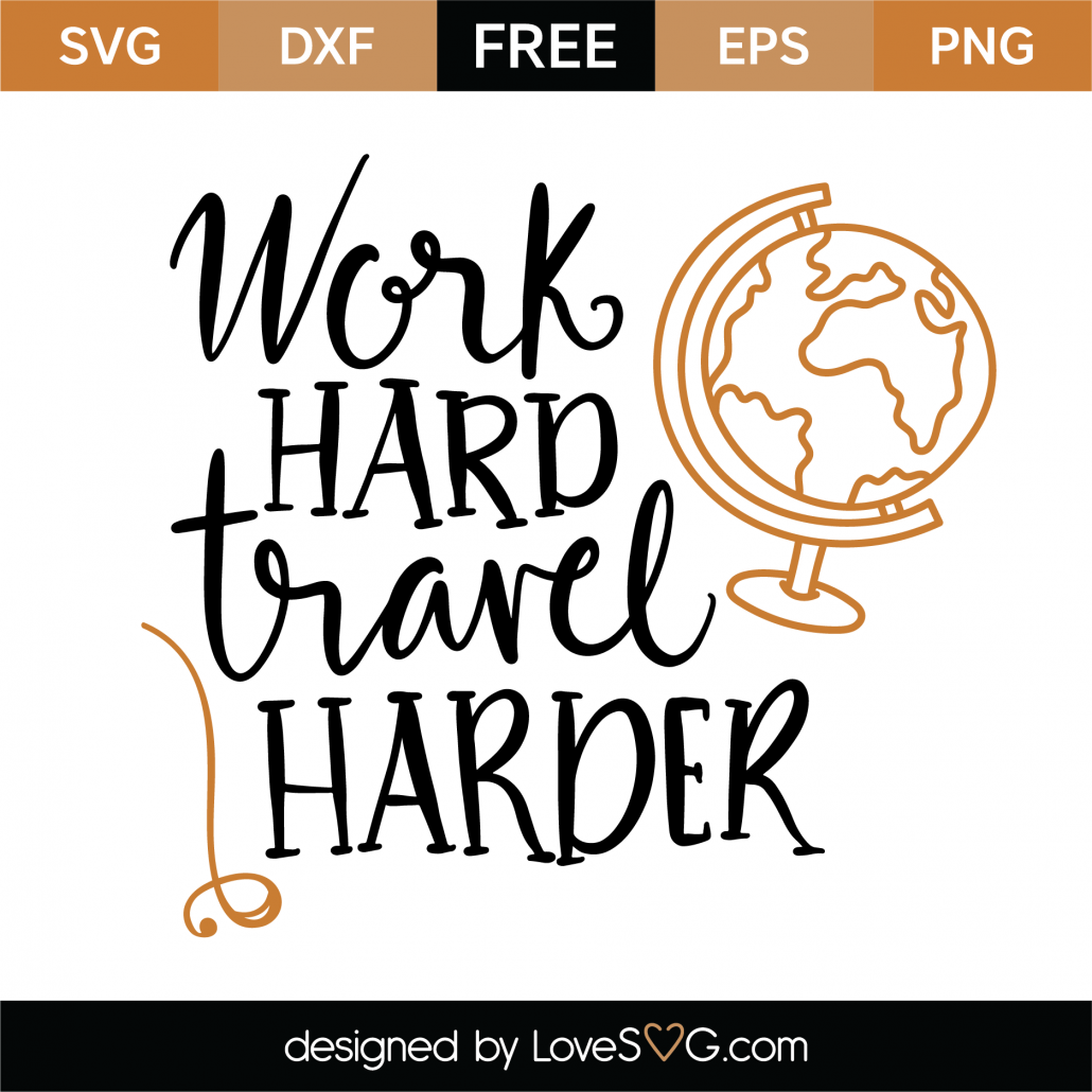 Free Work Hard Travel Harder Svg Cut File Lovesvg Com