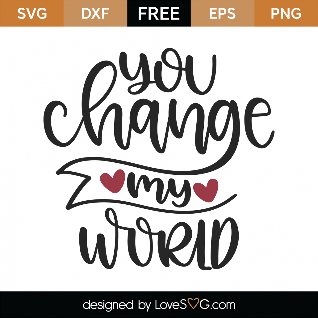 Free You Change My World Svg Cut File Lovesvg Com