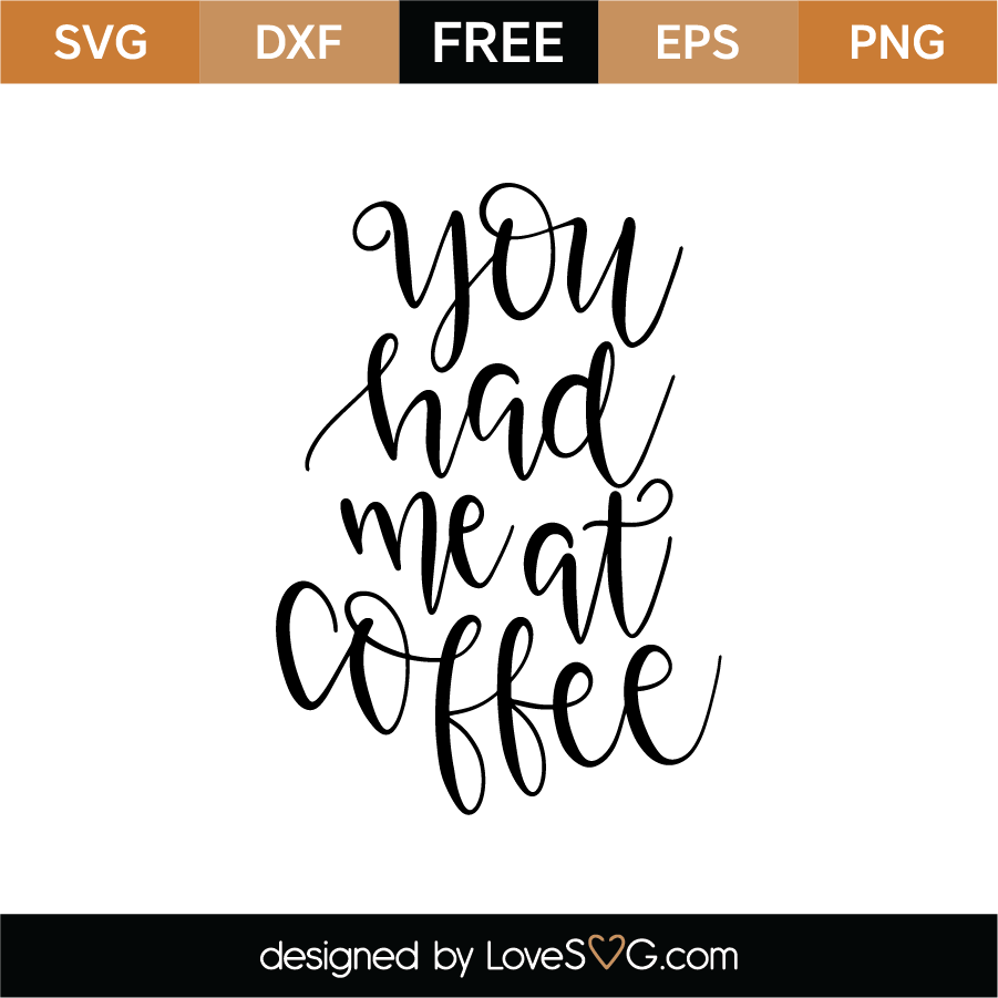 Free You Had Me At Coffee SVG Cut File - Lovesvg.com