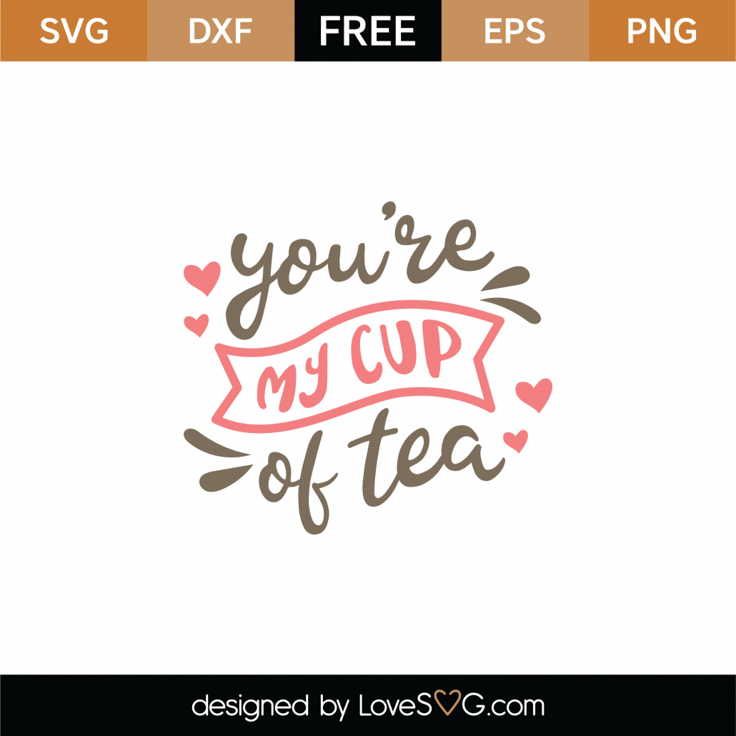 Free You're My Cup Of Tea SVG Cut File - Lovesvg.com