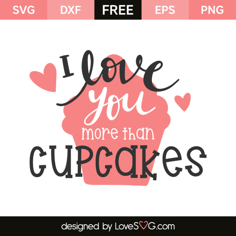 I Love You More Than Cupcakes - Lovesvg.com