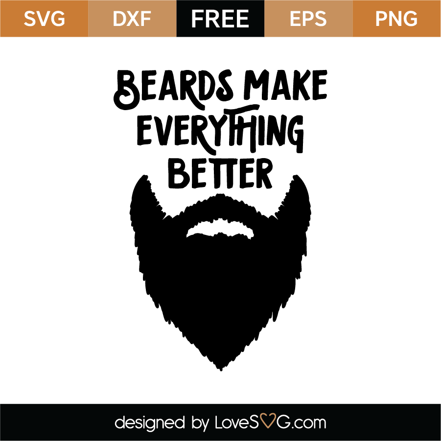 Free Beards Make Everything Better Svg Cut File Lovesvg Com