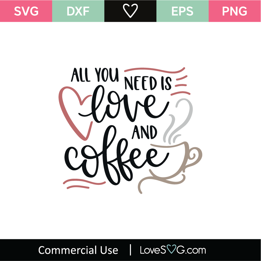 Download All You Need Is Love and Coffee SVG Cut File - Lovesvg.com