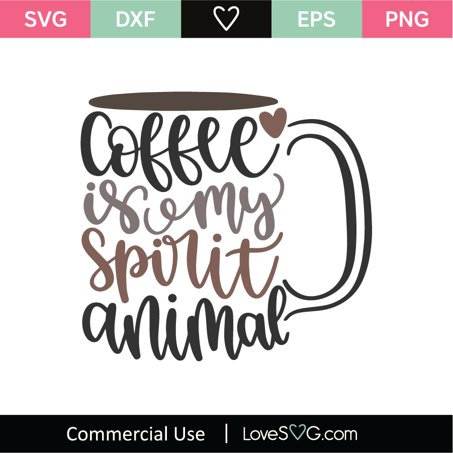 Download Coffee Is My Spirit Animal Svg Cut File Lovesvg Com