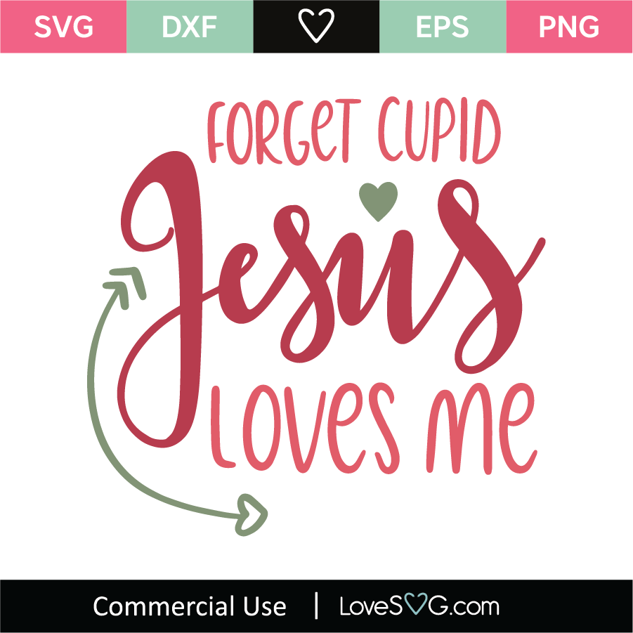 Forget Cupid Jesus Loves Me Svg Cut File Lovesvg Com