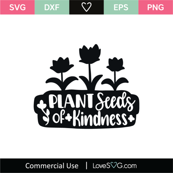 Plant Seeds Of Kindness SVG Cut File - Lovesvg.com