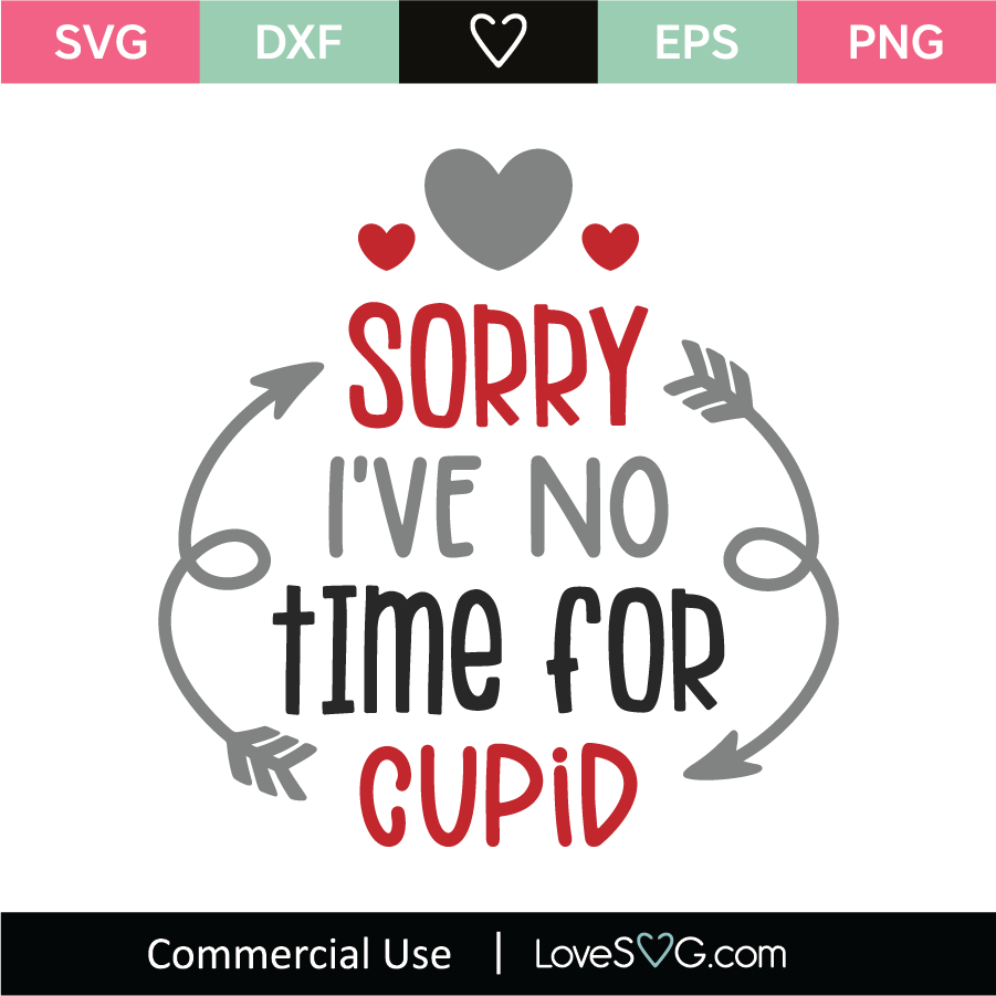 Sorry I Ve No Time For Cupid Svg Cut File Lovesvg Com