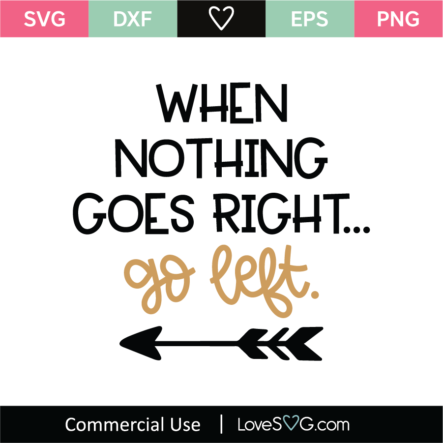 When Nothing Goes Right Go Left SVG Cut File - Lovesvg.com