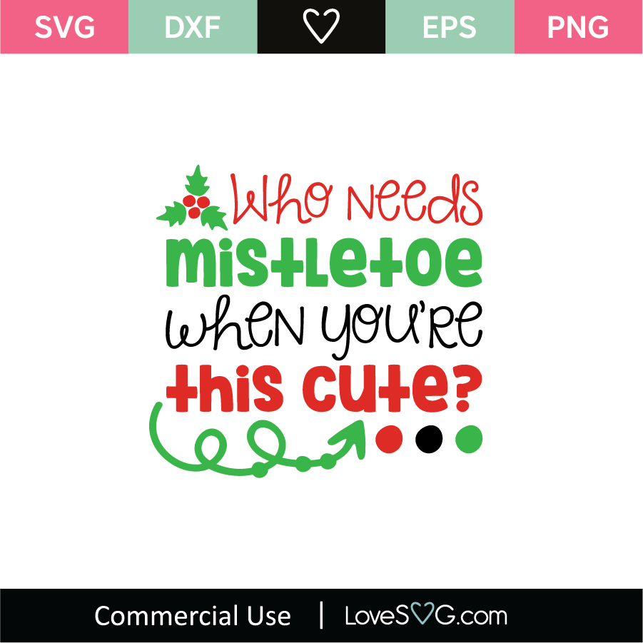 Who Needs Mistletoe When Youre This Cute SVG Cut File - Lovesvg.com