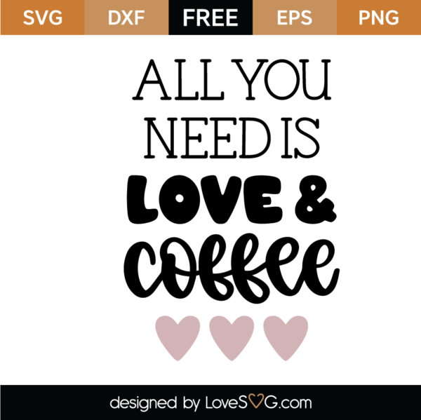 All You Need Is Love and Coffee SVG Cut File - Lovesvg.com