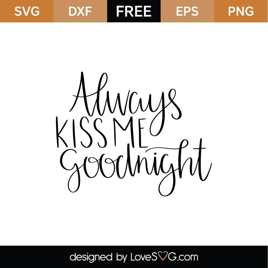 Always Kiss Me Goodnight Svg Cut File 