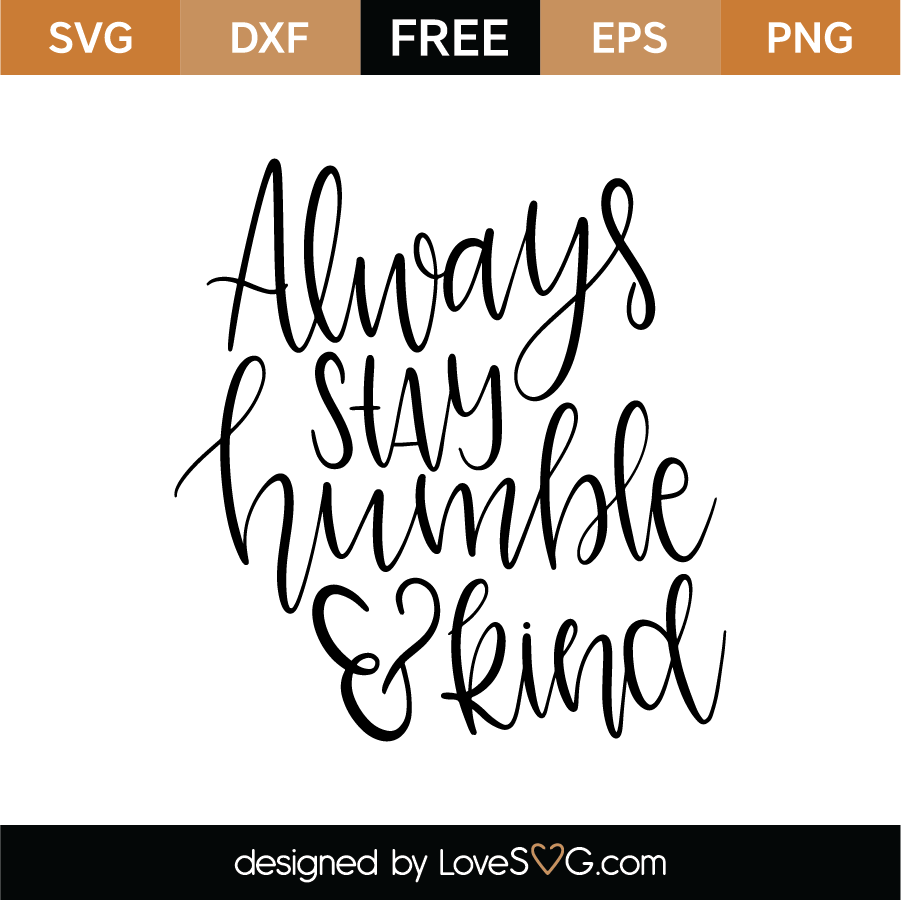 Download Always Stay Humble And Kind Svg Cut File Lovesvg Com