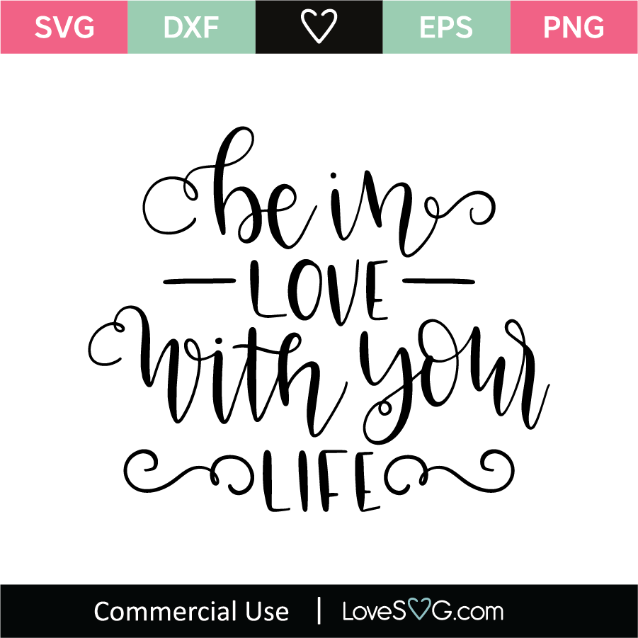 Download Be In Love With Your Life Svg Cut File Lovesvg Com