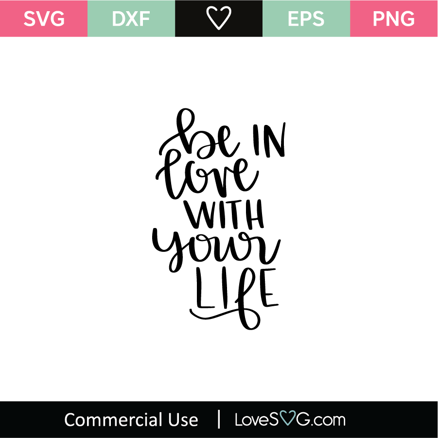 Be In Love With Your Life Svg Cut File Lovesvg Com