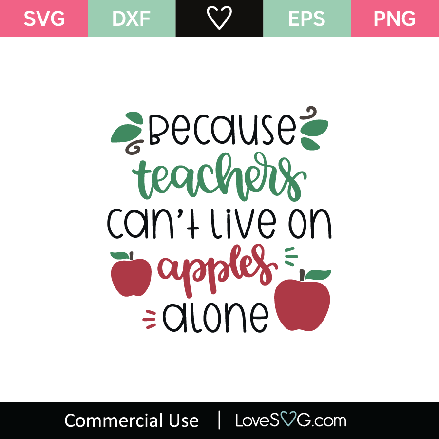 Because Teachers Cant Live On Apples Alone SVG Cut File - Lovesvg.com