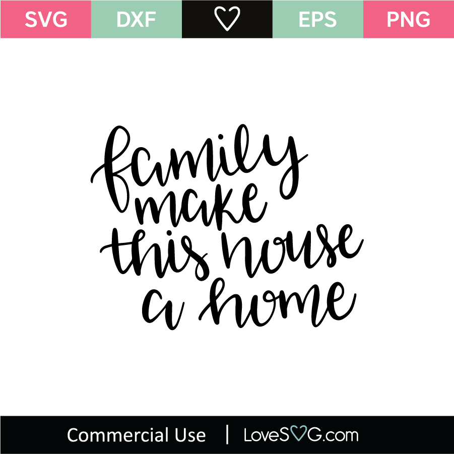 Download Home Svg Cut Files Family Svg Love Svg Family Makes This House A Home Svg Print Download Silhouette Files Art Collectibles Digital Prints Aabenthus Cbs Dk