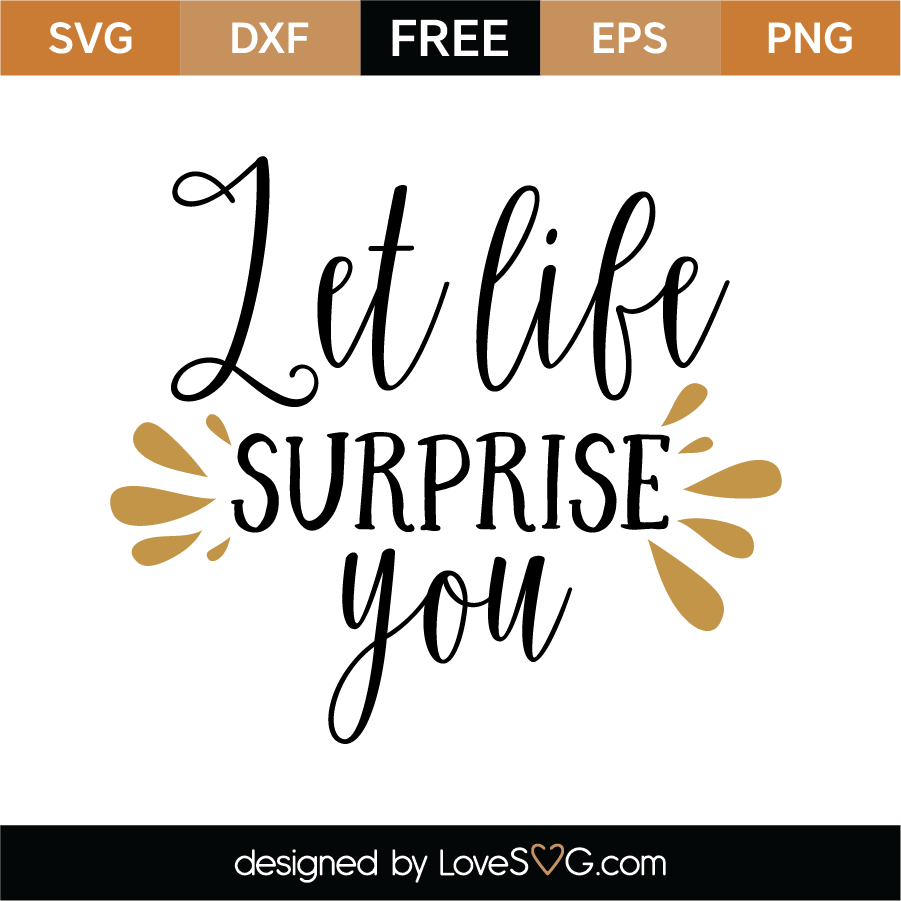 Download Let Life Surprise You Svg Cut File Lovesvg Com