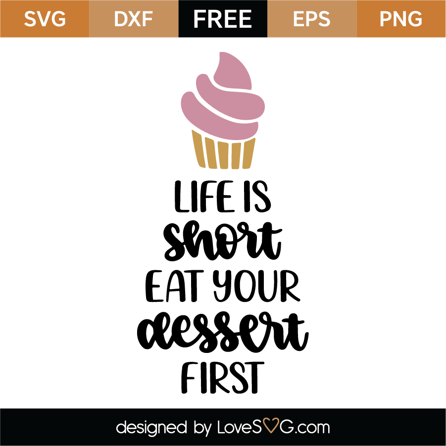 Download Life Is Short Eat Your Dessert First SVG Cut File ...