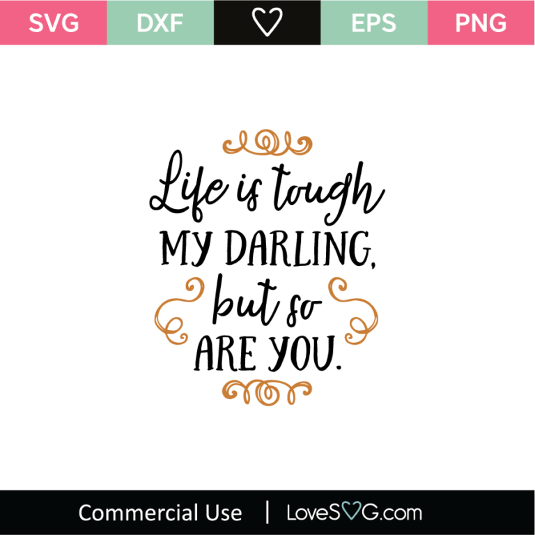 life-is-tough-my-darling-but-so-are-you-svg-cut-file-lovesvg