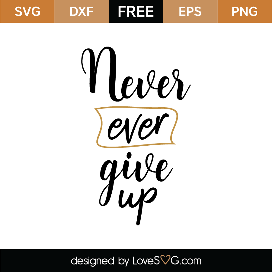 Never Ever Give Up SVG Cut File - Lovesvg.com