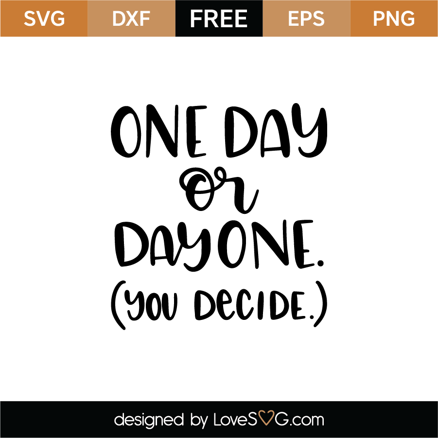 One Day Or Day One You Decide SVG Cut File - Lovesvg.com