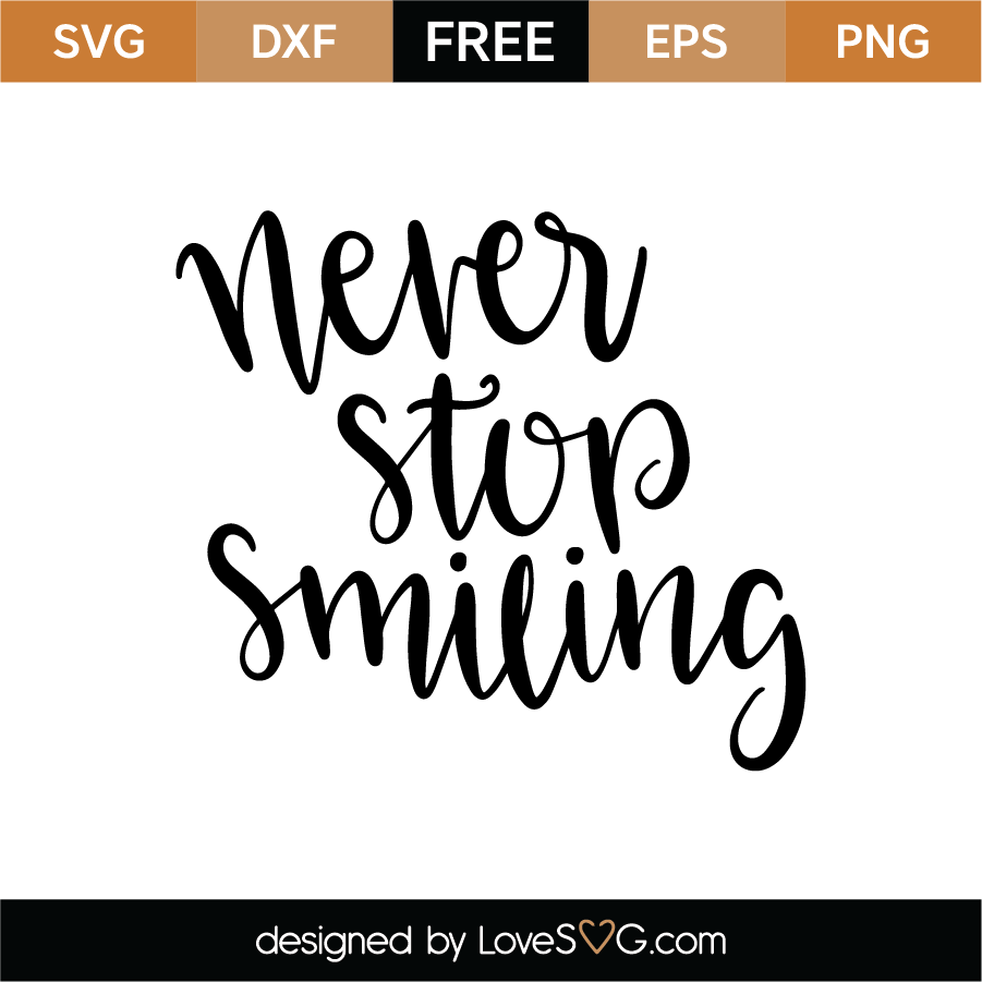Never Stop Smiling Svg Cut File Lovesvg Com