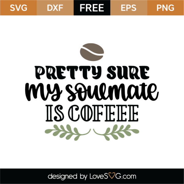 Pretty Sure My Soulmate Is Coffee SVG Cut File - Lovesvg.com