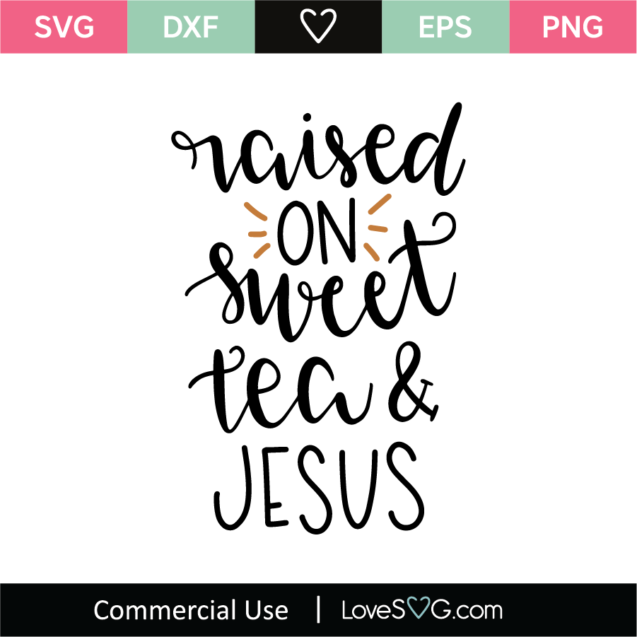 Raised On Sweet Tea And Jesus Svg Cut File Lovesvg Com