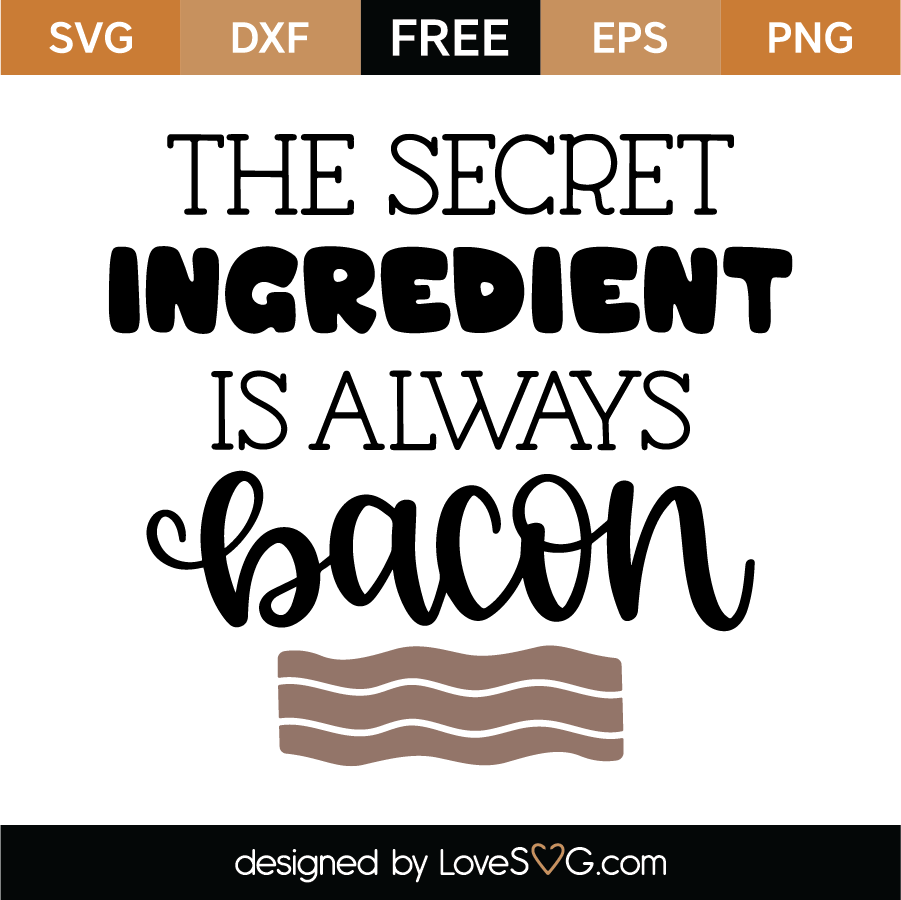 Download The Secret Ingredient Is Always Bacon SVG Cut File ...