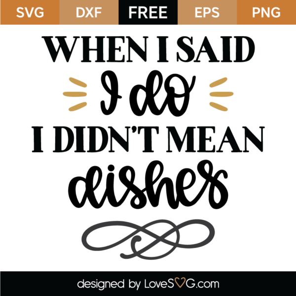 When I Said I Do I Didn't Mean Dishes SVG Cut File - Lovesvg.com