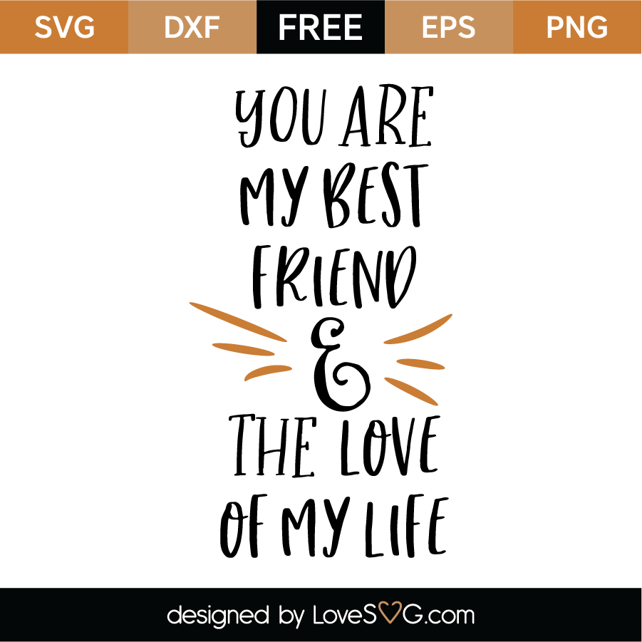 Download You Are My Best Friend And The Love On My Life Svg Cut File Lovesvg Com