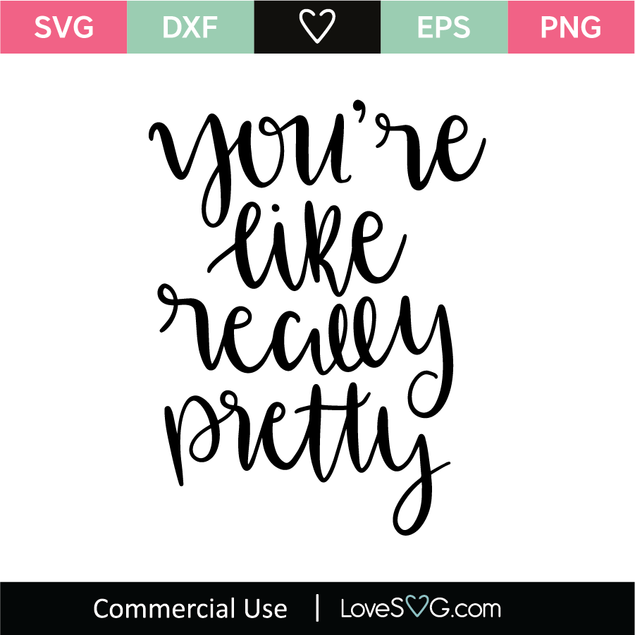 Download You Re Like Really Pretty Svg Cut File Lovesvg Com