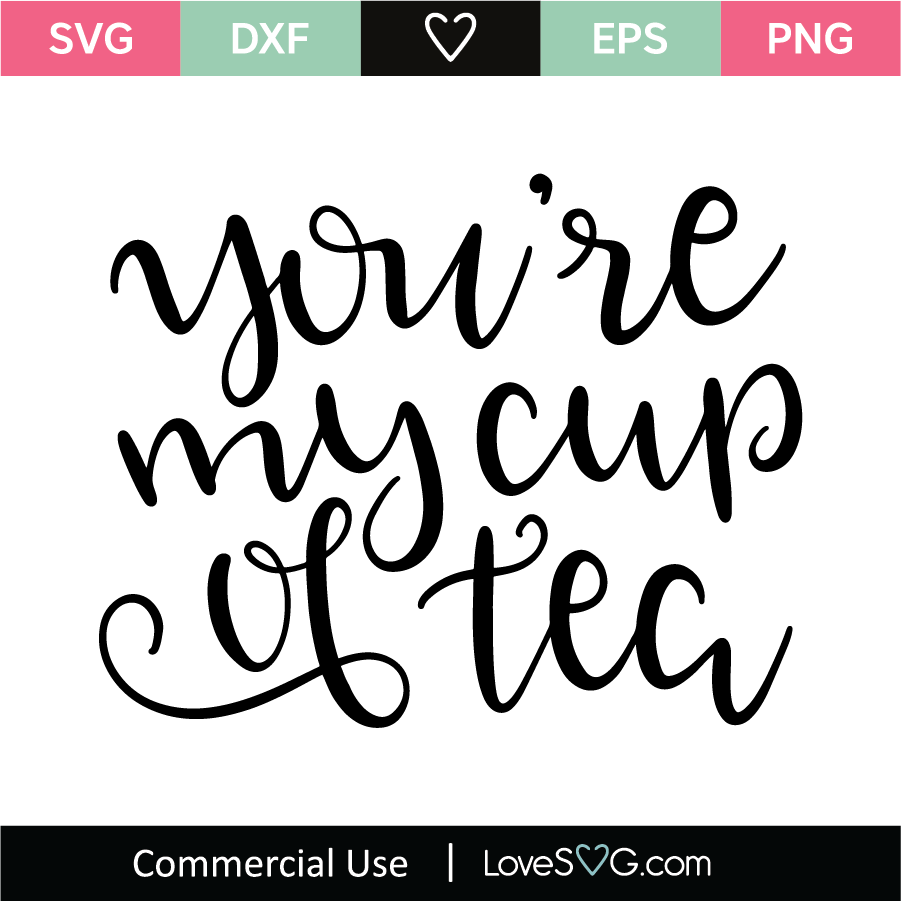 You're My Cup Of Tea SVG Cut File - Lovesvg.com