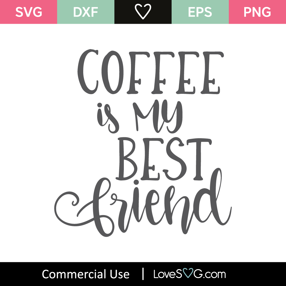 Download Coffee Is My Best Friend SVG Cut File - Lovesvg.com