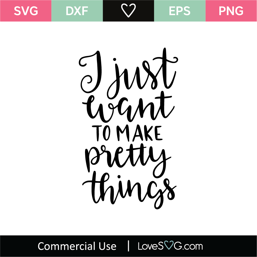 I Just Want To Make Pretty Things SVG Cut File - Lovesvg.com