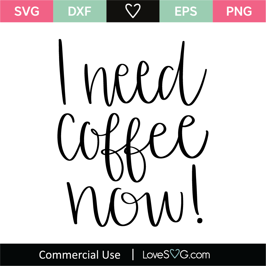 Download I Need Coffee Now Svg Cut File Lovesvg Com