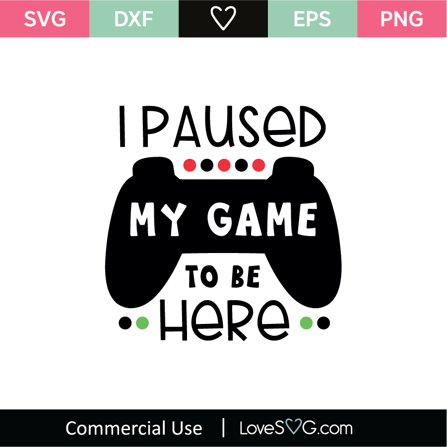 Download I Paused My Game To Be Here SVG Cut File - Lovesvg.com