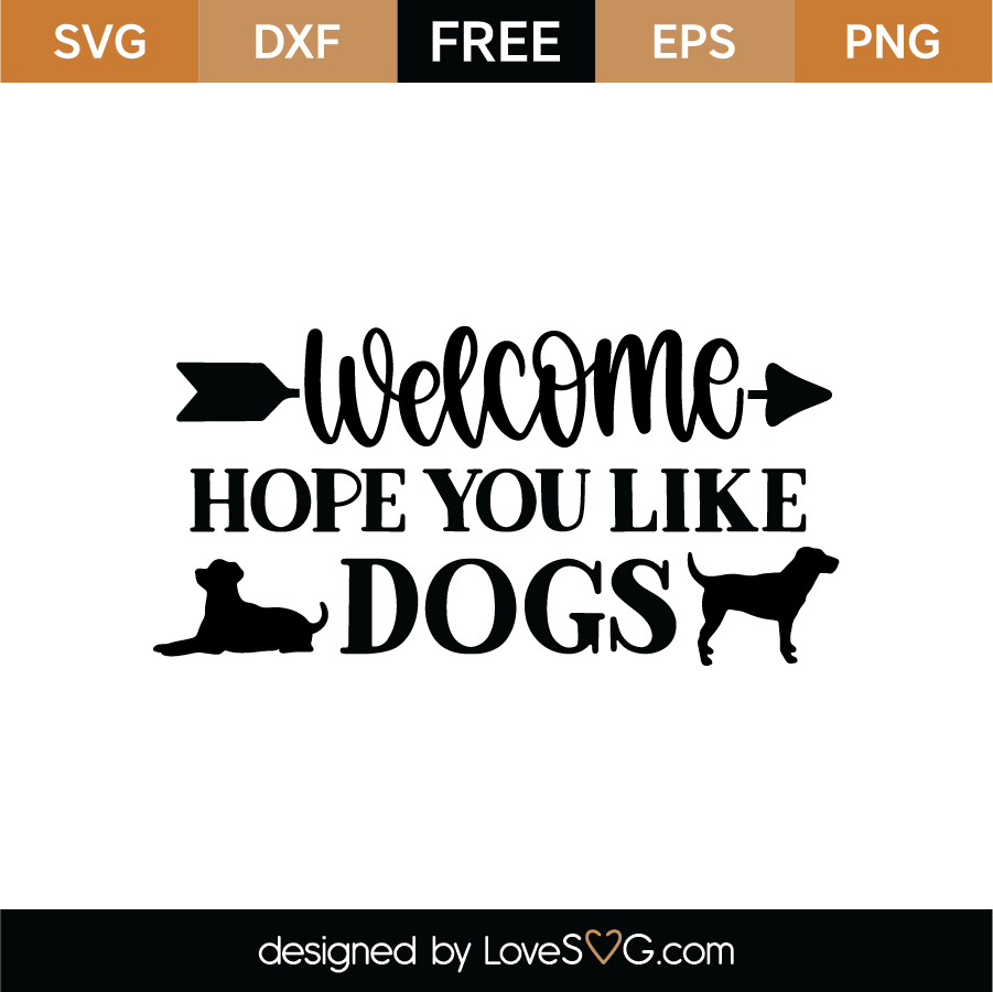Welcome Hope You Like Dogs SVG Cut File - Lovesvg.com