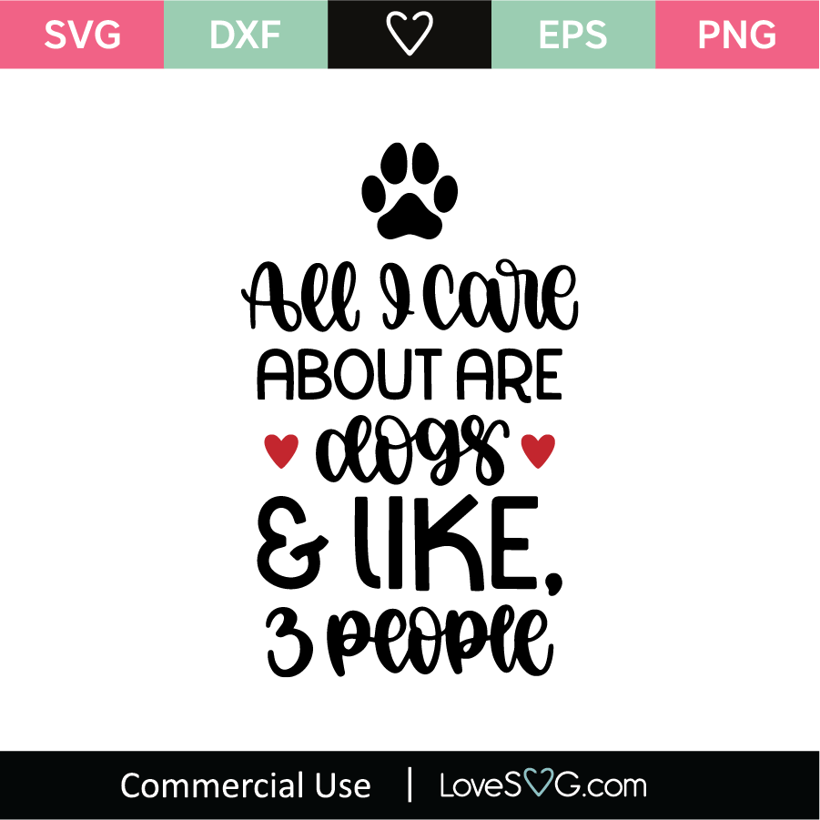 Download All I Care About Are Dogs Like 3 People Svg Cut File Lovesvg Com PSD Mockup Templates