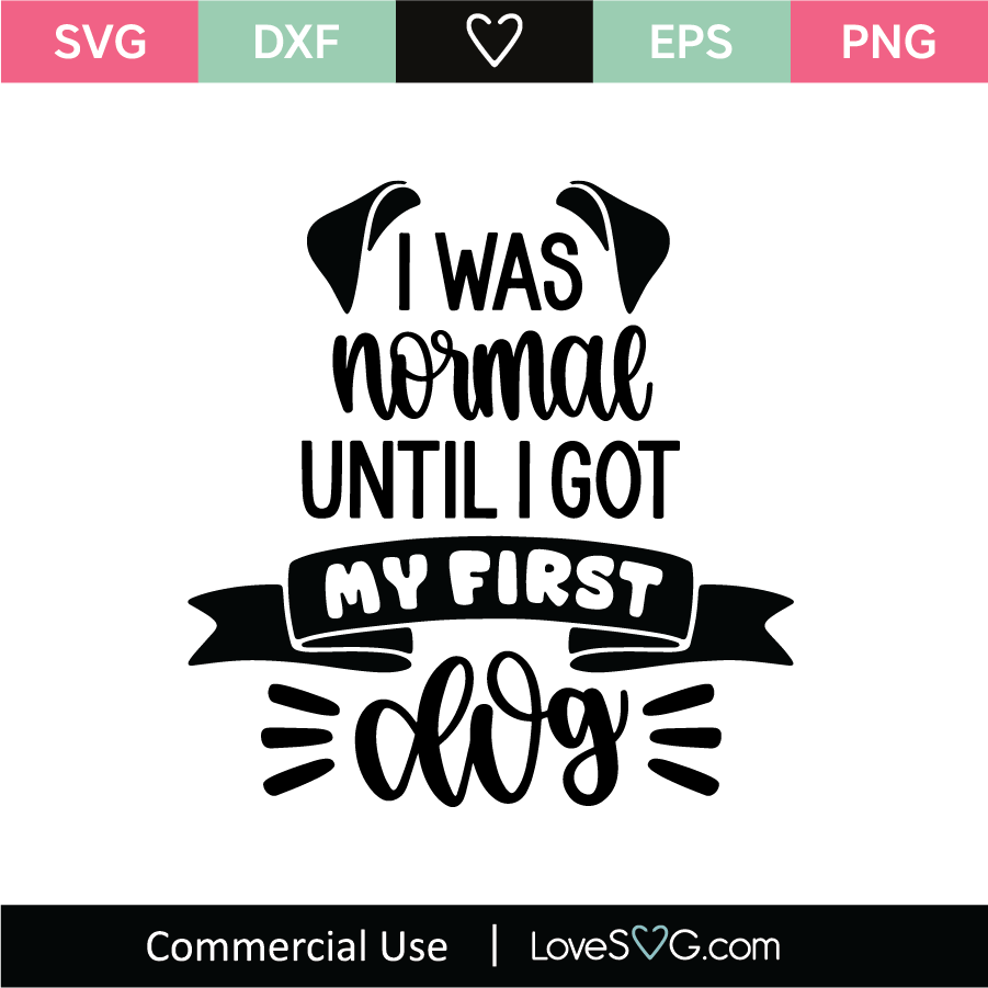 Download I Was Normal Until I Got My First Dog Svg Cut File Lovesvg Com SVG, PNG, EPS, DXF File