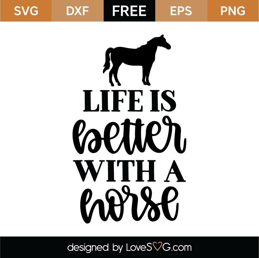 Download Life Is Better With A Horse Svg Cut File Lovesvg Com
