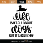 Life Isn't All About Dogs SVG Cut File - Lovesvg.com