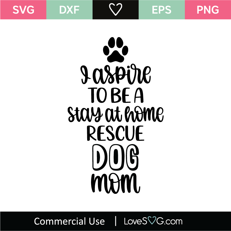 I Aspire To Be A Stay At Home Rescue Dog Mom Svg Cut File Lovesvg Com