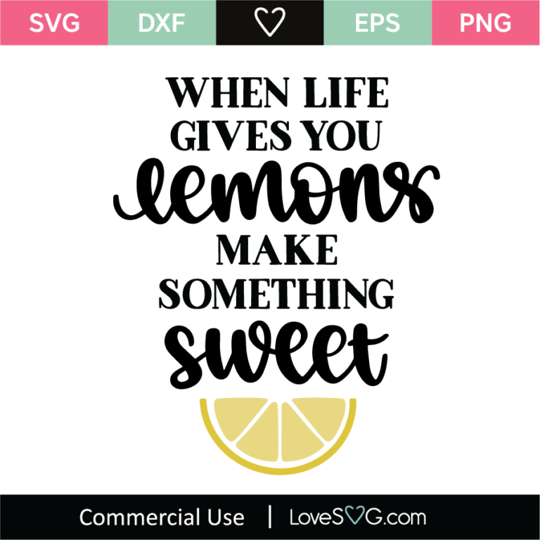 When Life Gives You Lemons Make Something Sweet Svg Cut File