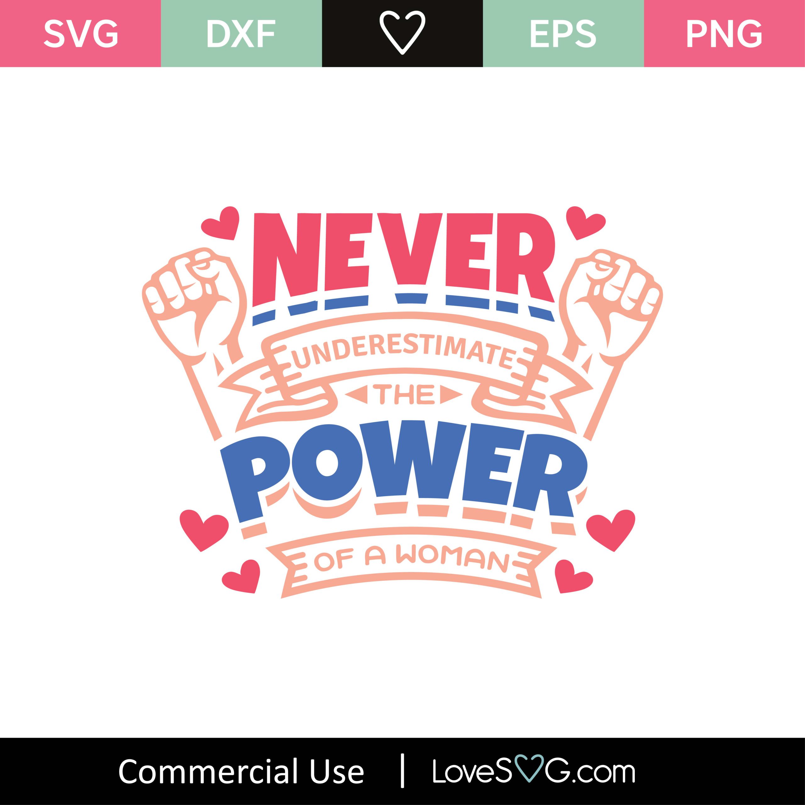 Never Underestimate The Power Of A Woman Svg Cut File