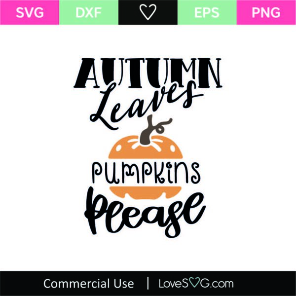 Autumn Leaves Pumpkins Please Svg Cut File Svg Lovesvg