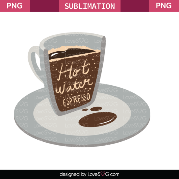 Hot Water Espresso Sublimation File.png - Lovesvg.com